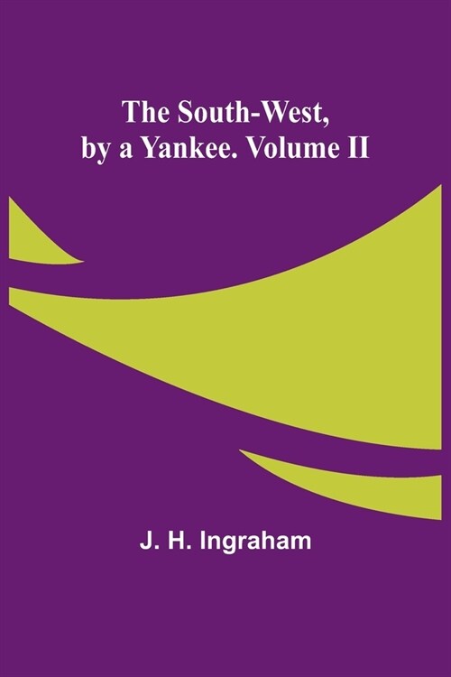 The South-West, by a Yankee. Volume II (Paperback)