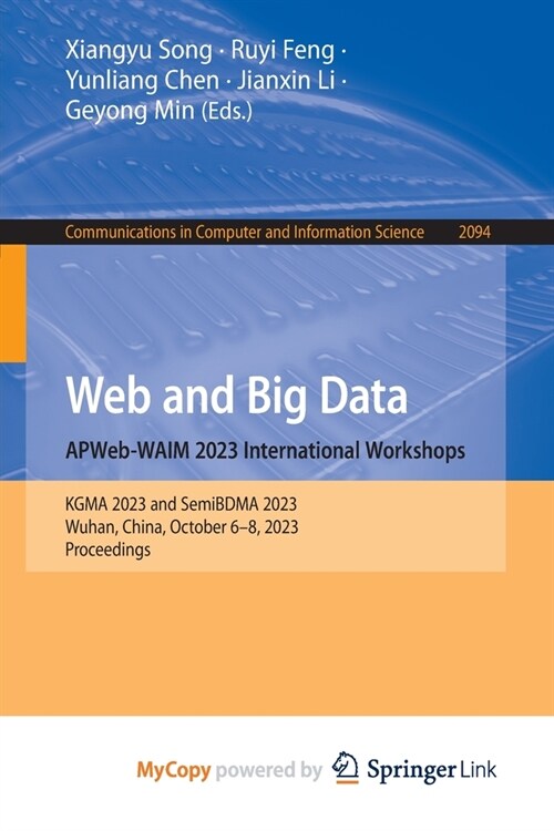 Web and Big Data. APWeb-WAIM 2023 International Workshops: KGMA 2023 and SemiBDMA 2023, Wuhan, China, October 6-8, 2023, Proceedings (Paperback)