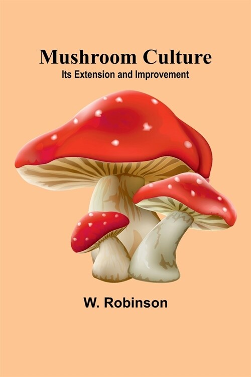Mushroom Culture: Its Extension and Improvement (Paperback)