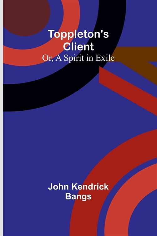 Toppletons Client; Or, A Spirit in Exile (Paperback)