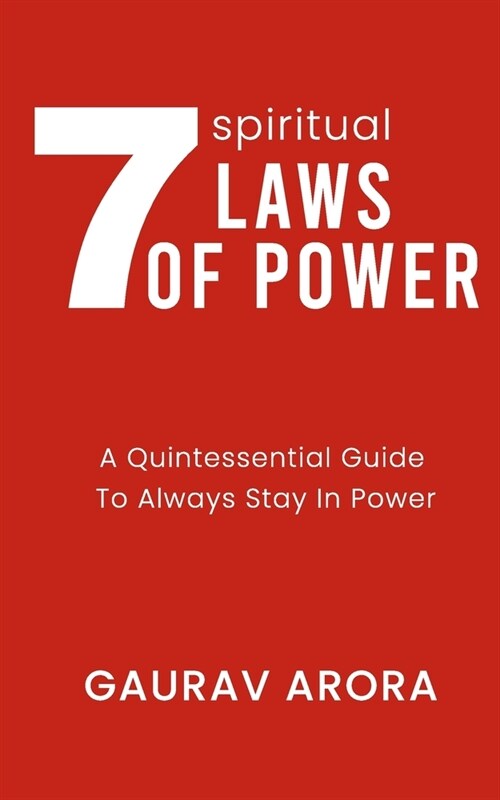 7 Spiritual Laws of Power: A Quintessential Guide to always stay in Power (Paperback)