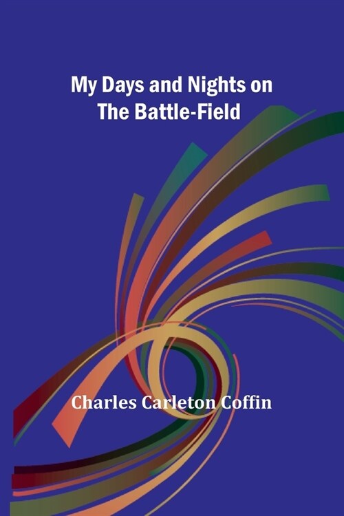 My Days and Nights on the Battle-Field (Paperback)