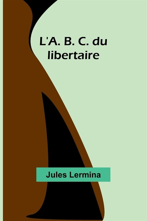 LA. B. C. du libertaire (Paperback)