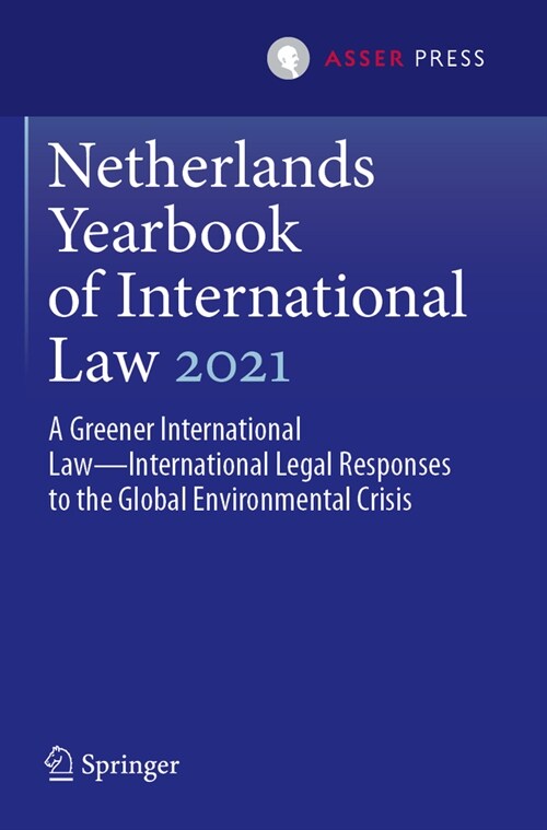 Netherlands Yearbook of International Law 2021: A Greener International Law--International Legal Responses to the Global Environmental Crisis (Paperback, 2023)