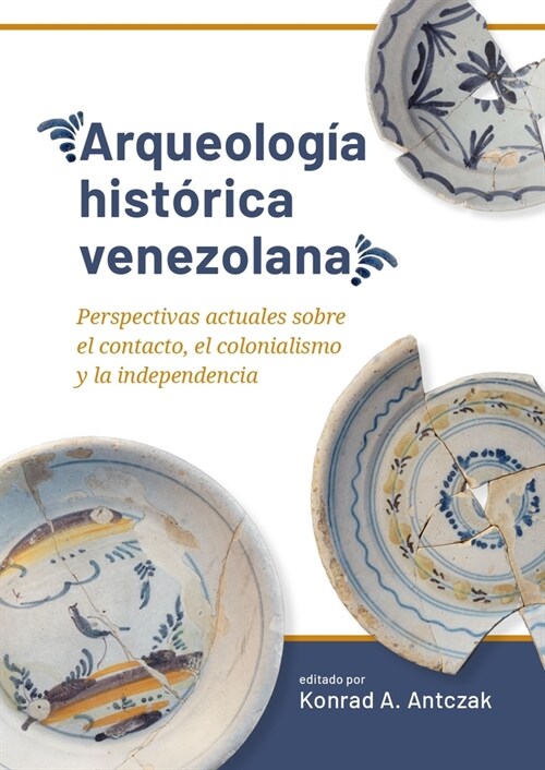 Arqueolog? Hist?ica Venezolana: Perspectivas Actuales Sobre El Contacto, El Colonialismo Y La Independencia (Paperback)