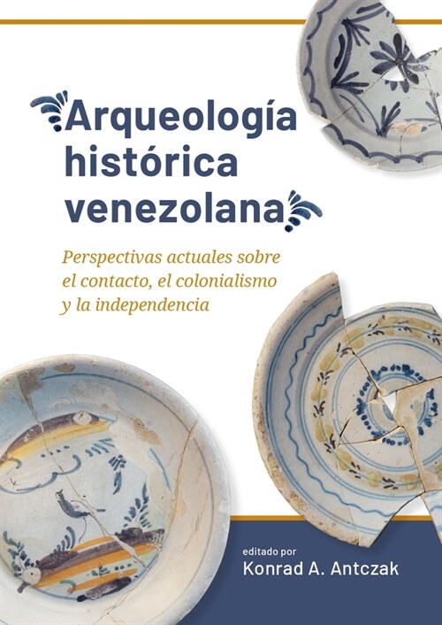 Arqueolog? Hist?ica Venezolana: Perspectivas Actuales Sobre El Contacto, El Colonialismo Y La Independencia (Hardcover)