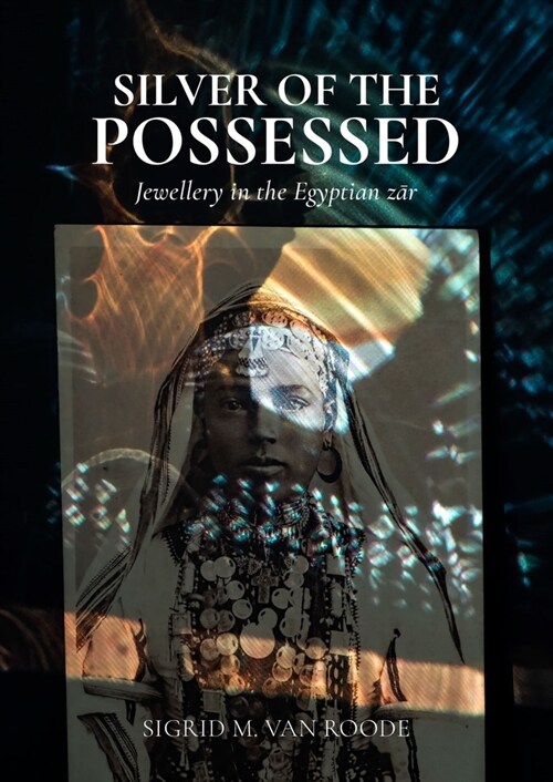 Silver of the Possessed: Jewellery in the Egyptian Zār (Paperback)