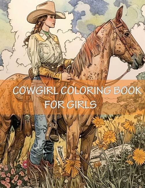 Cowgirl Coloring Book For Girls: Western Country Cow Girls With Cowboy Boots, Hats, Horses and More for the Girls (Paperback)