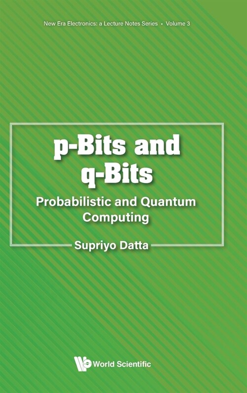 P-Bits and Q-Bits: Probabilistic and Quantum Computing (Hardcover)