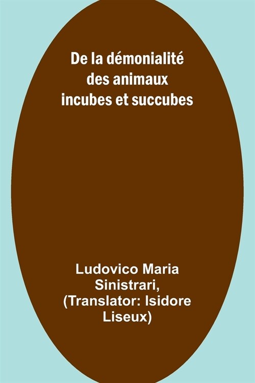De la d?onialit?des animaux incubes et succubes (Paperback)