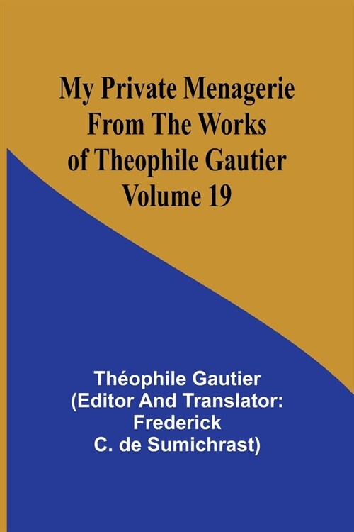 My Private Menagerie; From The Works of Theophile Gautier Volume 19 (Paperback)