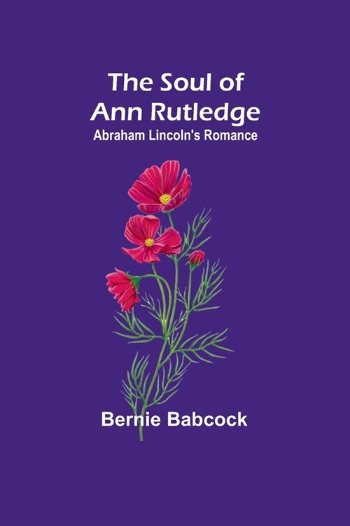 The Soul of Ann Rutledge: Abraham Lincolns Romance (Paperback)