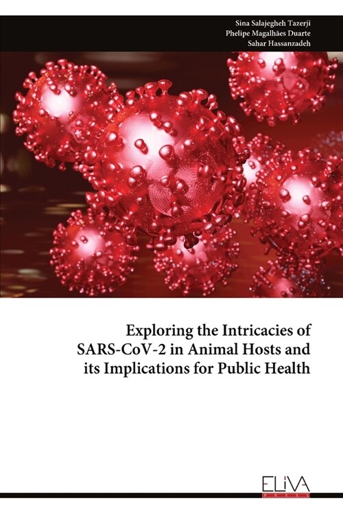 Exploring the Intricacies of SARS-CoV-2 in Animal Hosts and its Implications for Public Health (Paperback)