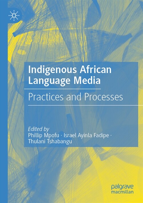 Indigenous African Language Media: Practices and Processes (Paperback, 2023)