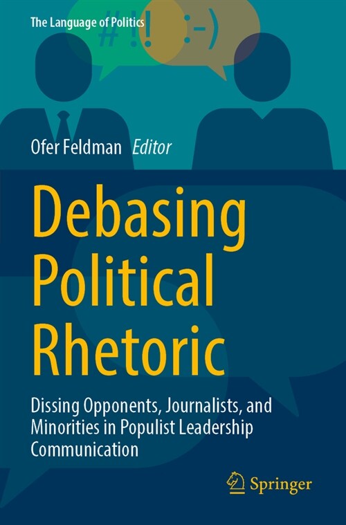 Debasing Political Rhetoric: Dissing Opponents, Journalists, and Minorities in Populist Leadership Communication (Paperback, 2023)