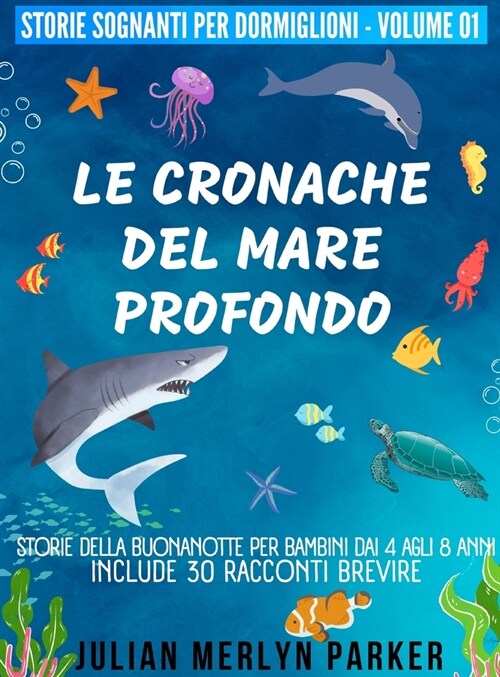 Le Cronache del Mare Profondo: Storie della buonanotte per bambini dai 4 agli 8 anni, include 30 racconti brevi (Hardcover)