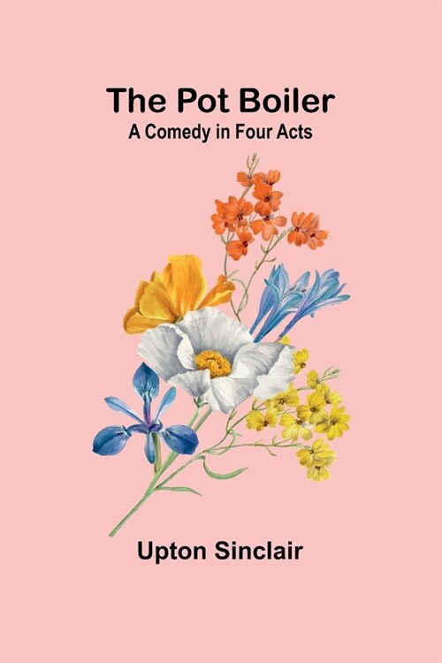 The Pot Boiler: A Comedy in Four Acts (Paperback)