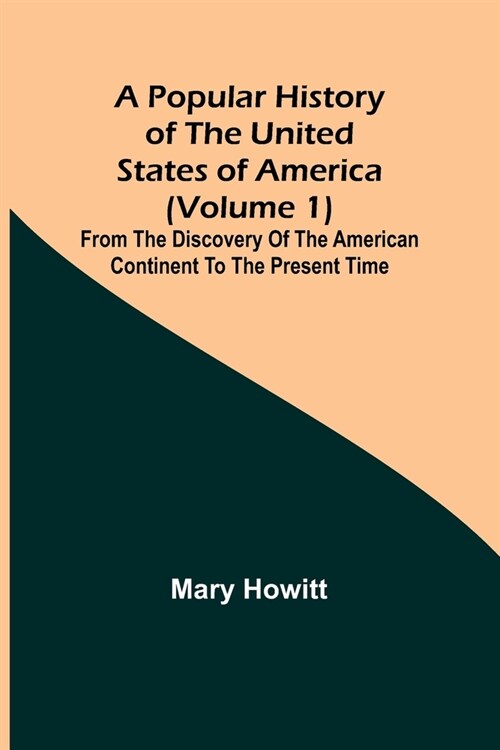 A popular history of the United States of America (Volume 1): from the discovery of the American continent to the present time (Paperback)