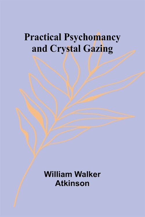 Practical Psychomancy and Crystal Gazing (Paperback)