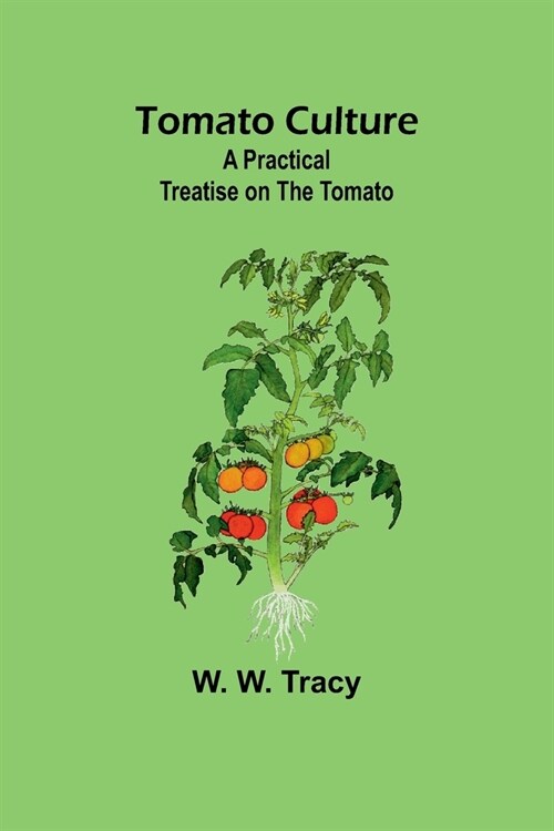 Tomato Culture: A Practical Treatise on the Tomato (Paperback)