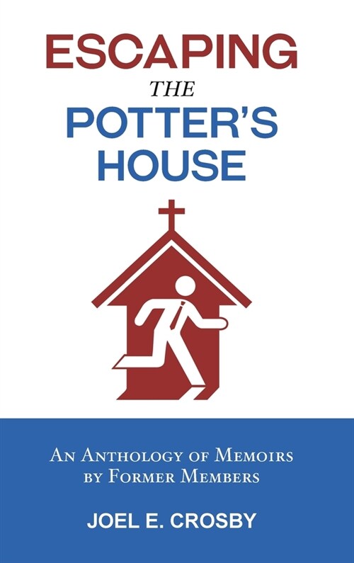 Escaping the Potters House: An Anthology of Memoirs by Former Members (Hardcover)