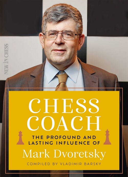 Chess Coach: The Profound and Lasting Influence of Mark Dvoretsky (Paperback)
