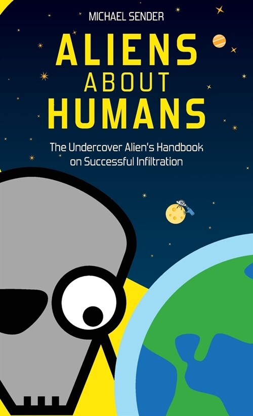 Aliens about Humans: The Undercover Aliens Handbook on Successful Infiltration (Hardcover)