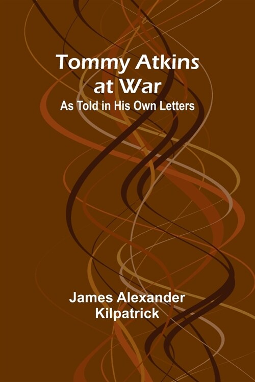 Tommy Atkins at War: As Told in His Own Letters (Paperback)
