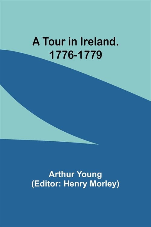 A Tour in Ireland. 1776-1779 (Paperback)