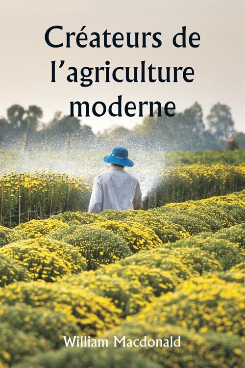 Cr?teurs de lagriculture moderne (Paperback)