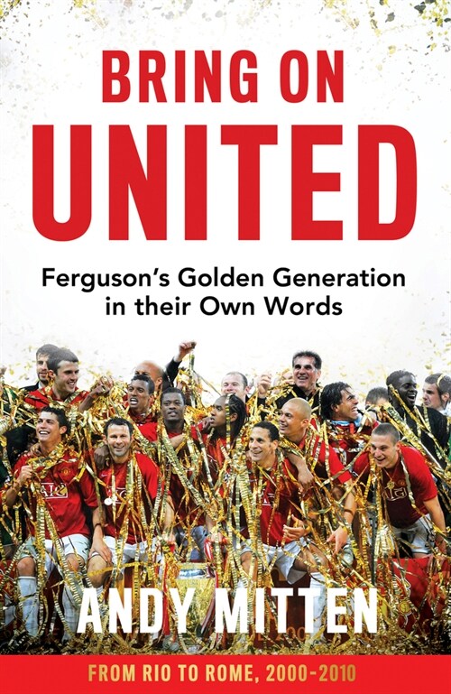 Bring on United : Ferguson’S Golden Generation in Their Own Words (Hardcover)