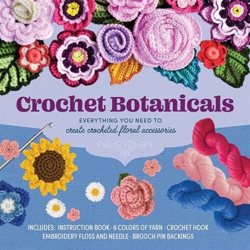 Crochet Botanicals : Everything You Need to Create Crocheted Floral Accessories (Kit)