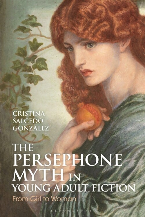 The Persephone Myth in Young Adult Fiction : From Girl to Woman (Hardcover)