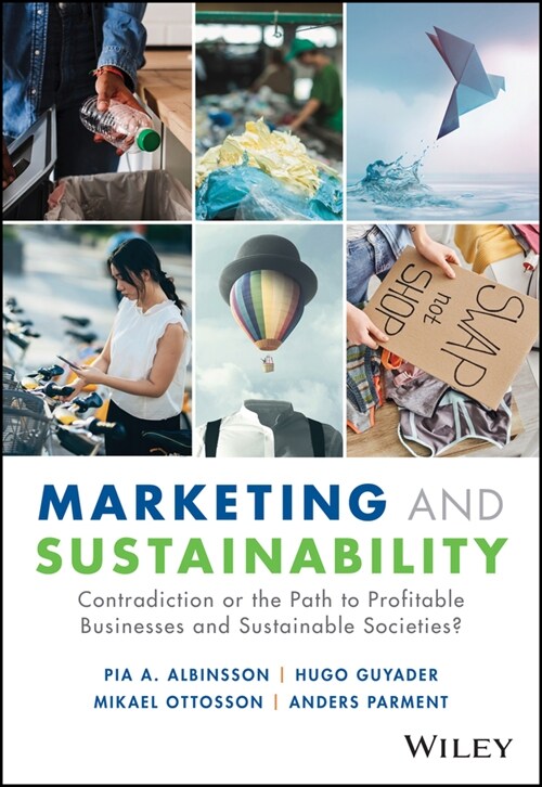 Marketing and Sustainability : Contradiction or the Path to Profitable Businesses and Sustainable Societies? (Hardcover)