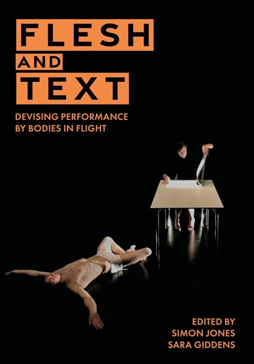 Flesh and Text : Devising Performance by Bodies in Flight (Paperback)