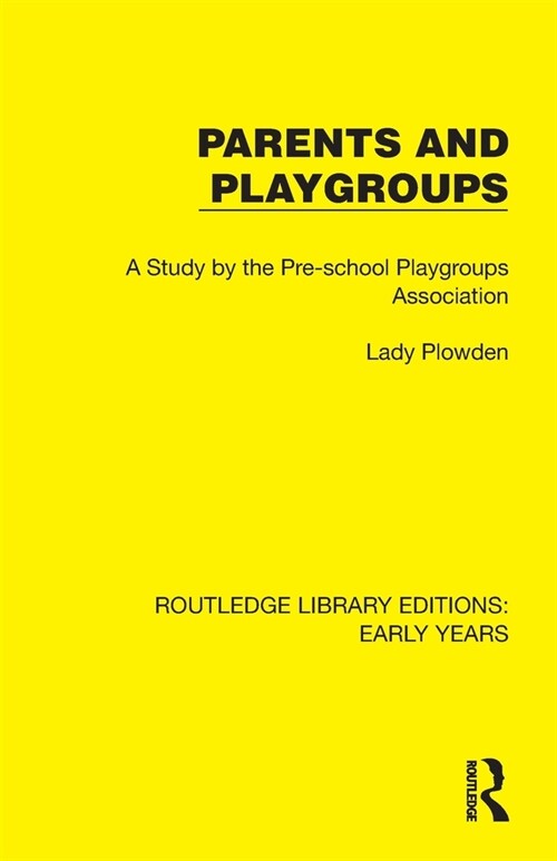 Parents and Playgroups : A Study by the Pre-school Playgroups Association (Paperback)