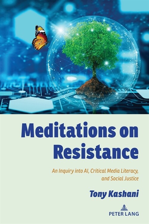 Meditations on Resistance: An Inquiry into AI, Critical Media Literacy, and Social Justice (Paperback)