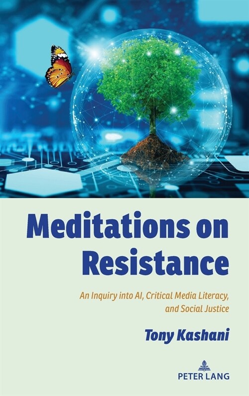Meditations on Resistance: An Inquiry into AI, Critical Media Literacy, and Social Justice (Hardcover)