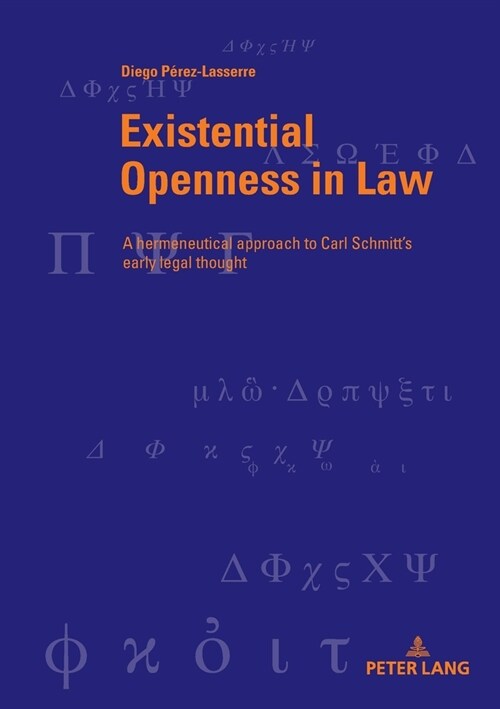 Existential Openness in Law: A hermeneutical approach to Carl Schmitts early legal thought (Paperback)