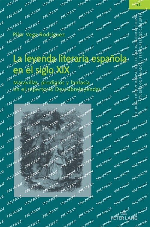 La leyenda literaria espa?la en el siglo XIX: Maravillas, prodigios y fantas? en el repertorio Descubreleyendas (Hardcover)