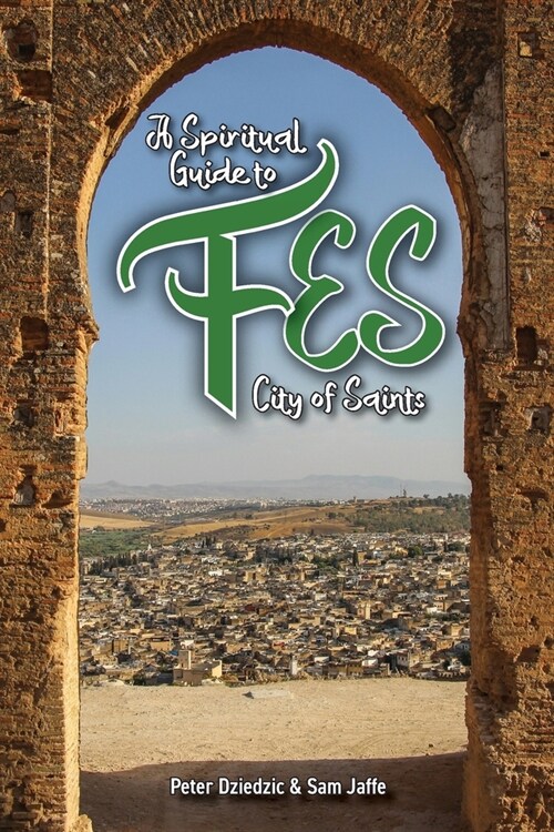 A Spiritual Guide to Fes : City of Saints (Paperback)