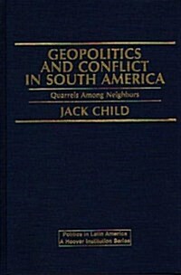 Geopolitics and Conflict in South America: Quarrels Among Neighbors (Hardcover)