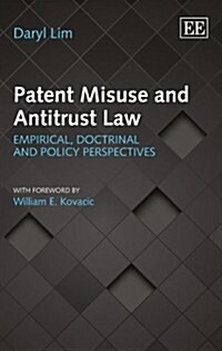 Patent Misuse and Antitrust Law : Empirical, Doctrinal and Policy Perspectives (Hardcover)