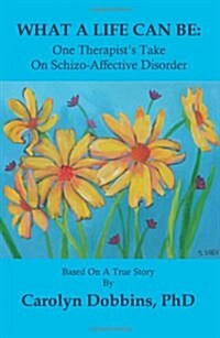 What a Life Can Be: One Therapists Take on Schizo-Affective Disorder. (Paperback)