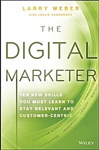 The Digital Marketer: Ten New Skills You Must Learn to Stay Relevant and Customer-Centric (Hardcover)