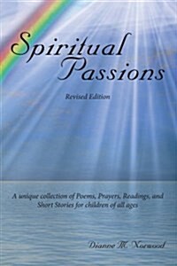 Spiritual Passions: A Unique Collection of Poems, Prayers, Readings, and Short Stories for Children of All Ages (Paperback)