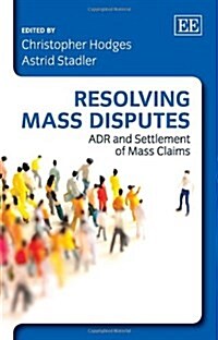 Resolving Mass Disputes : ADR and Settlement of Mass Claims (Hardcover)