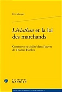 Leviathan Et La Loi Des Marchands: Commerce Et Civilite Dans LOeuvre de Thomas Hobbes (Paperback)