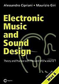 Electronic Music and Sound Design - Theory and Practice with Max and Msp - Volume 1 (Second Edition) (Paperback, 2, Upd. for Max 6)