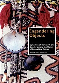 Engendering Objects: Dynamics of Barkcloth and Gender Among the Maisin of Papua New Guinea (Paperback)
